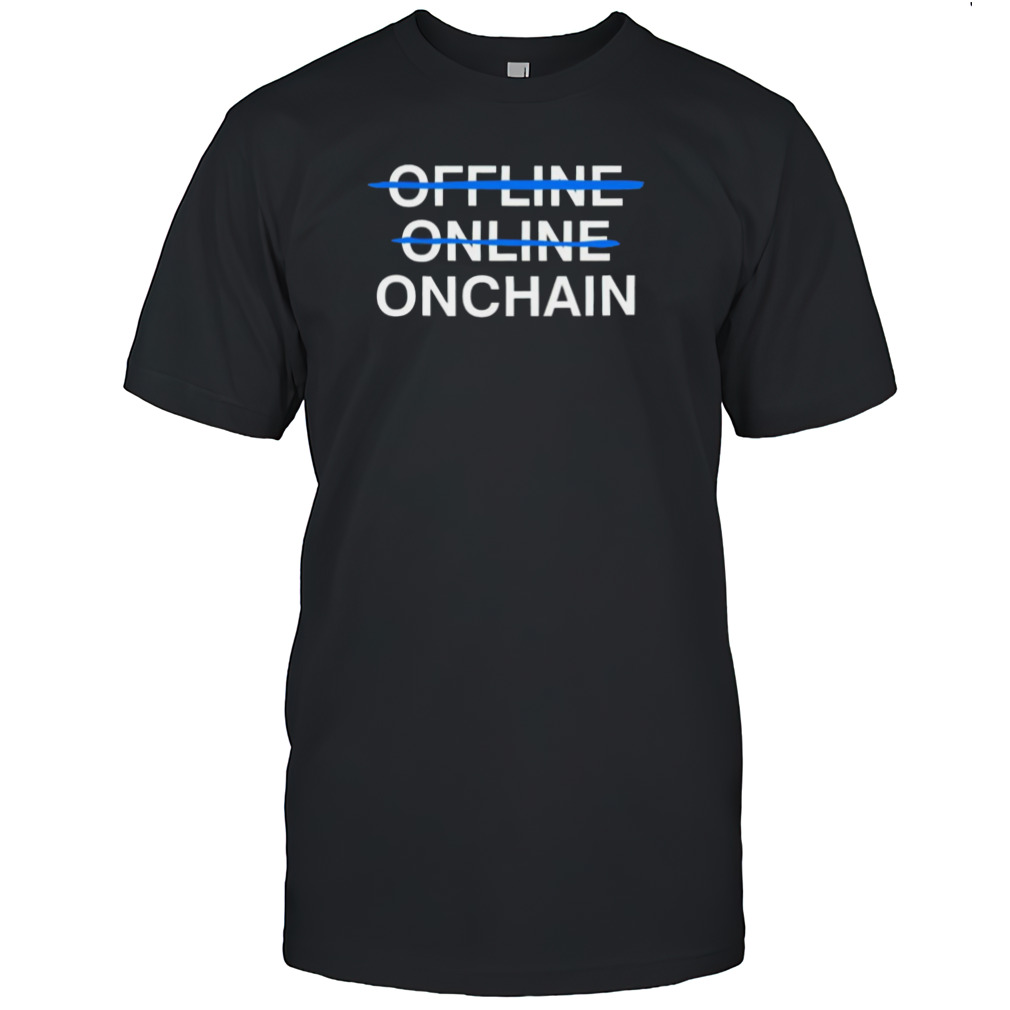 Onchain not offline online shirt