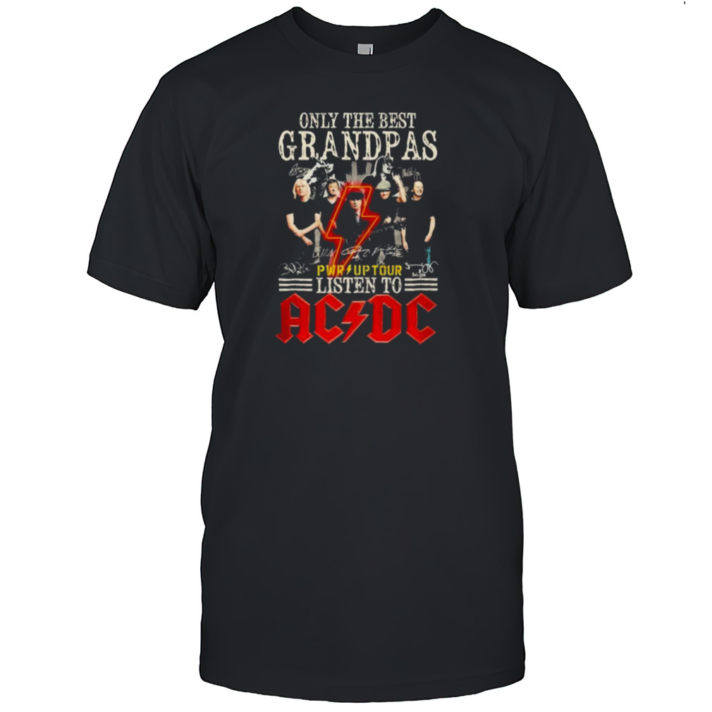Only The Best Grandpa Listen To ACDC PWR Up tour Shirt