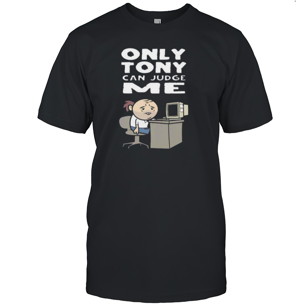 Only Tony Can Judge Me Purgatony T-shirt