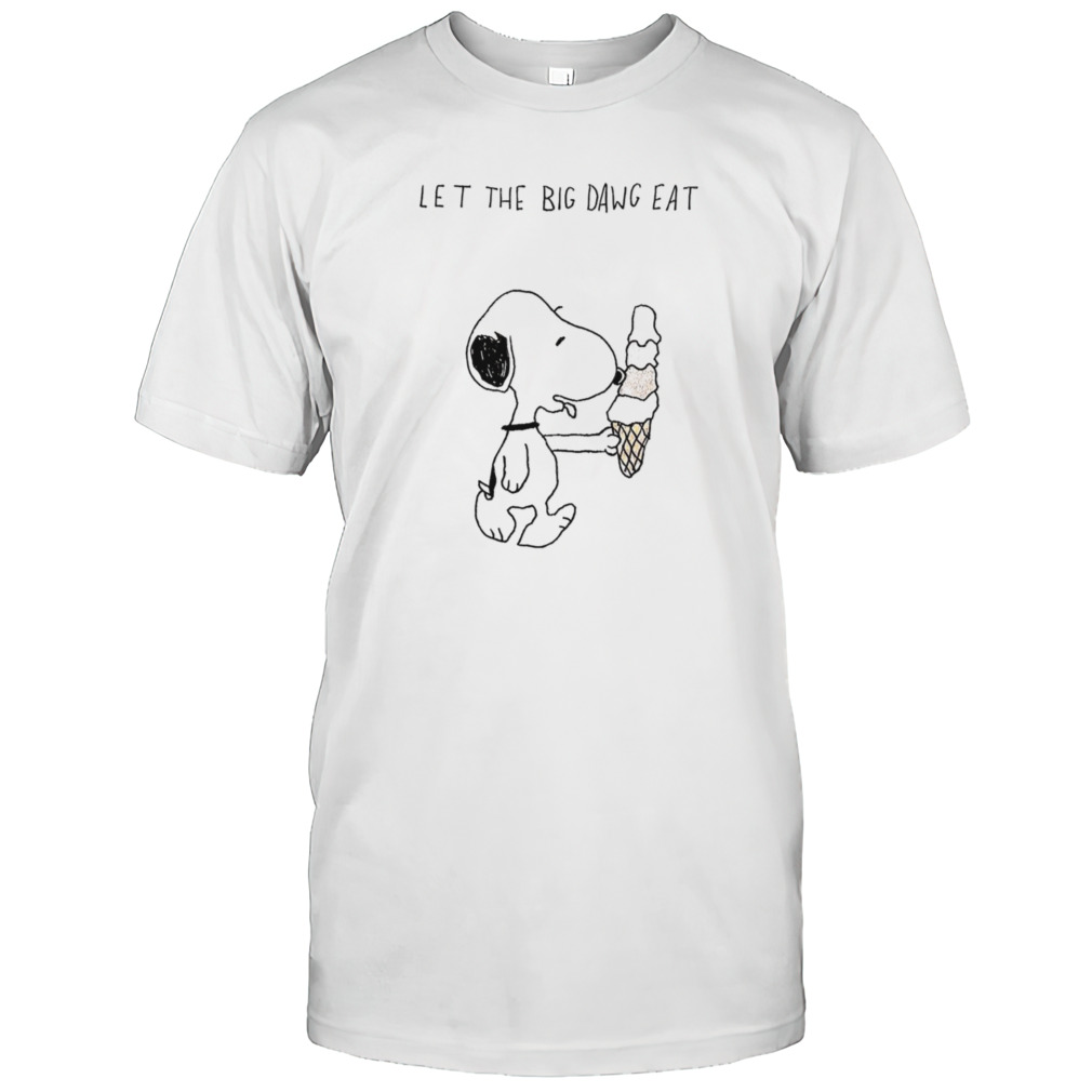 Snoopy let the big dawg eat shirt