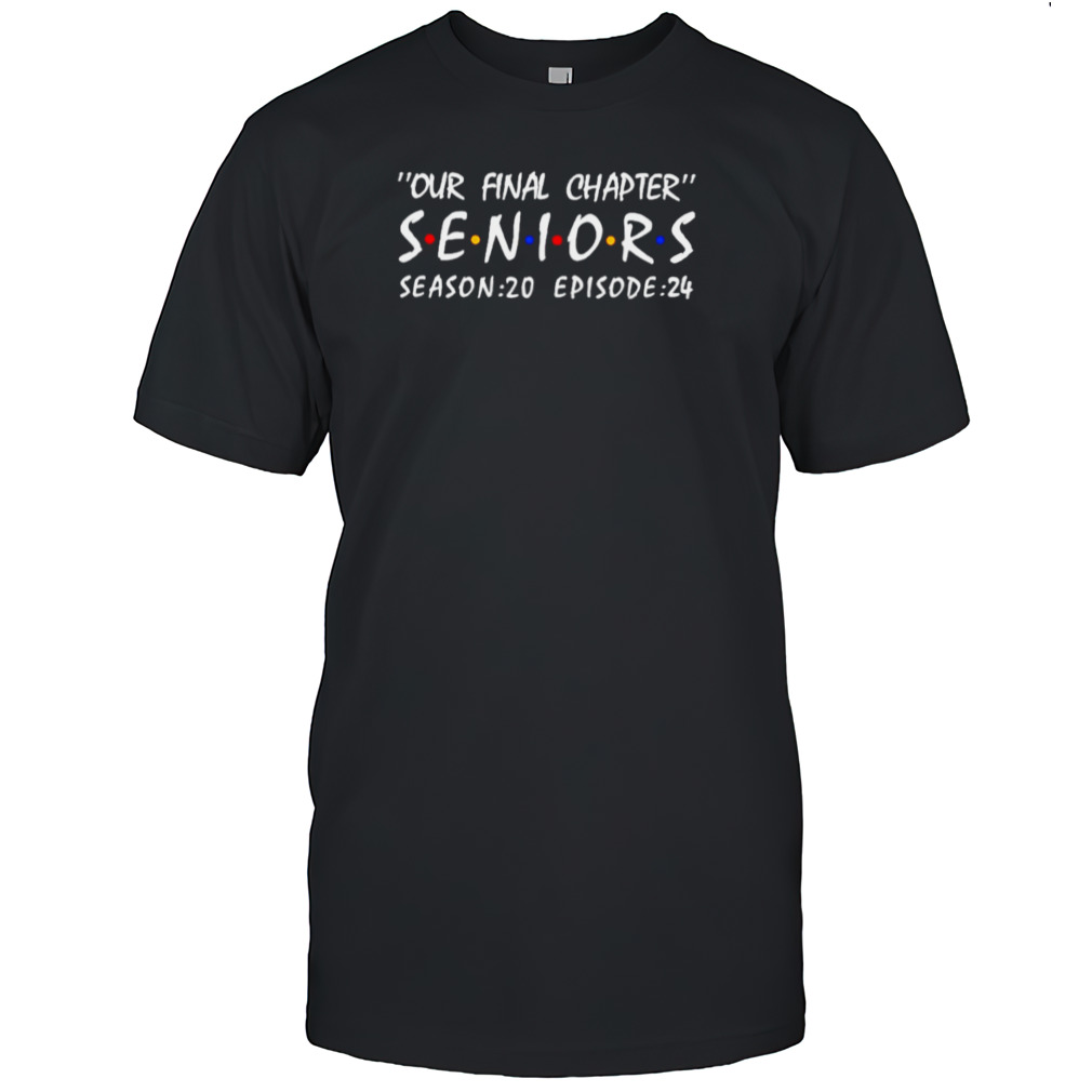 Our Final Chapter seniors season 20 episode 24 shirt