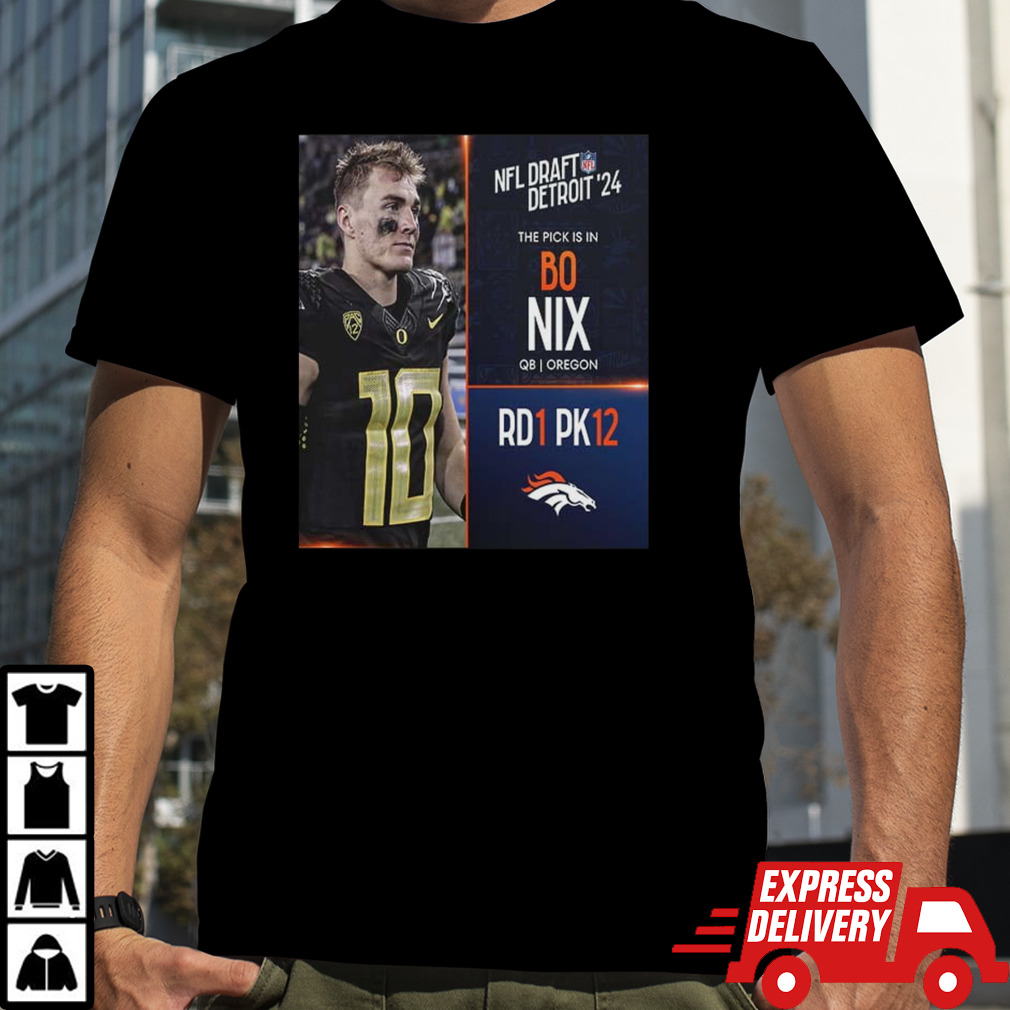 NFL Draft Detroit 24 The Pick Is In Bo Nix Of Denver Broncos QB Oregon Picks 12 Round 1 shirt