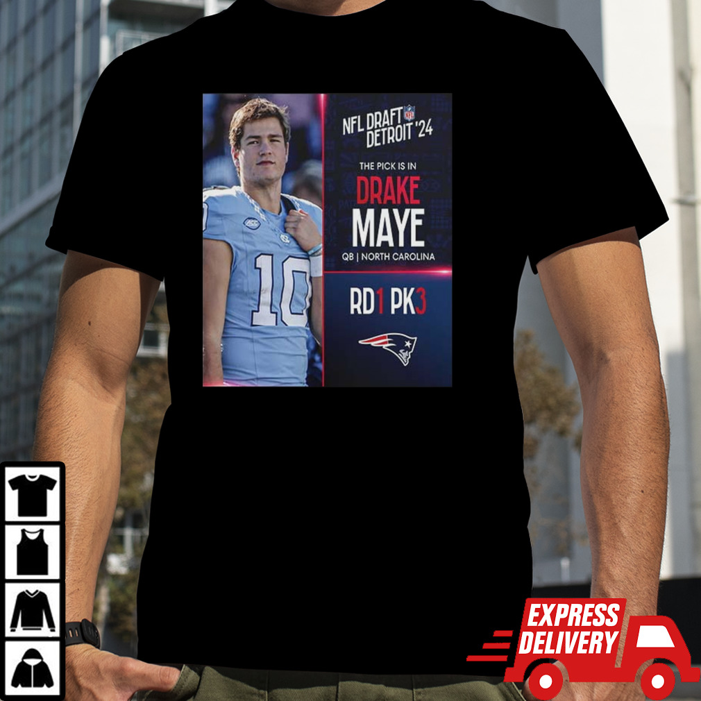 NFL Draft Detroit 24 The Pick Is In Drake Maye Of New England Patriots QB North Carolina Pick 3 Round 1 shirt