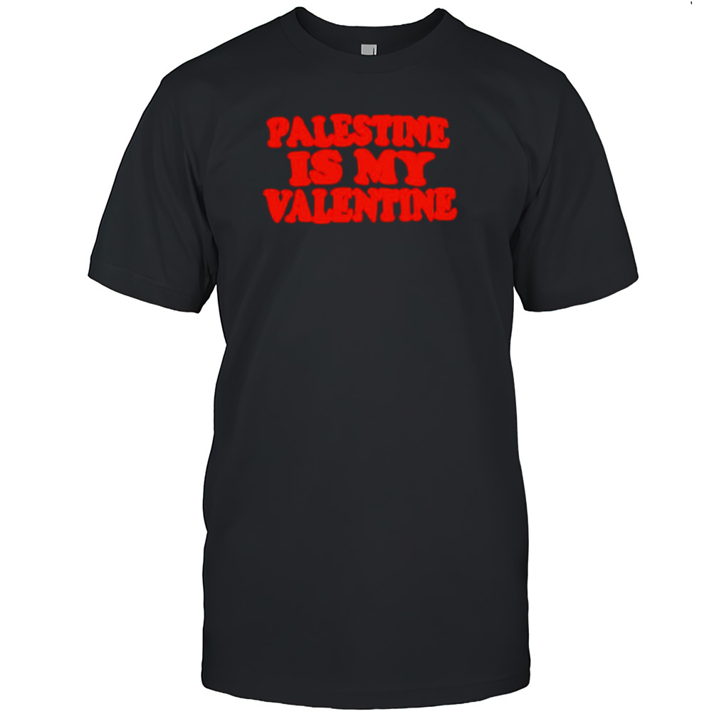 Palestine is my Valentine shirt