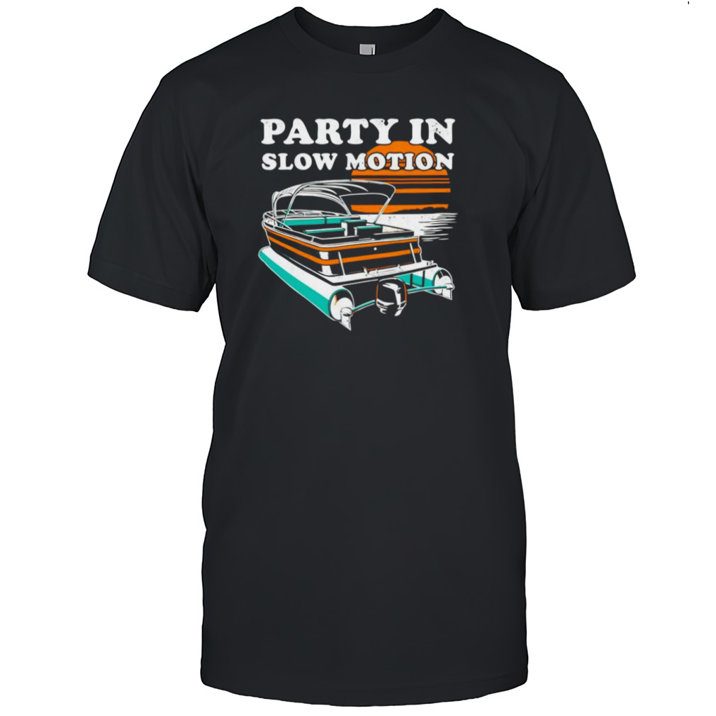 Party in Slow Motion shirt