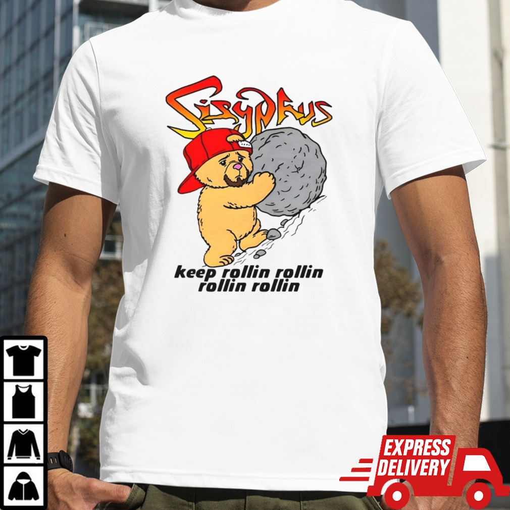 Sisyphus keep rollin rollin rollin rollin shirt