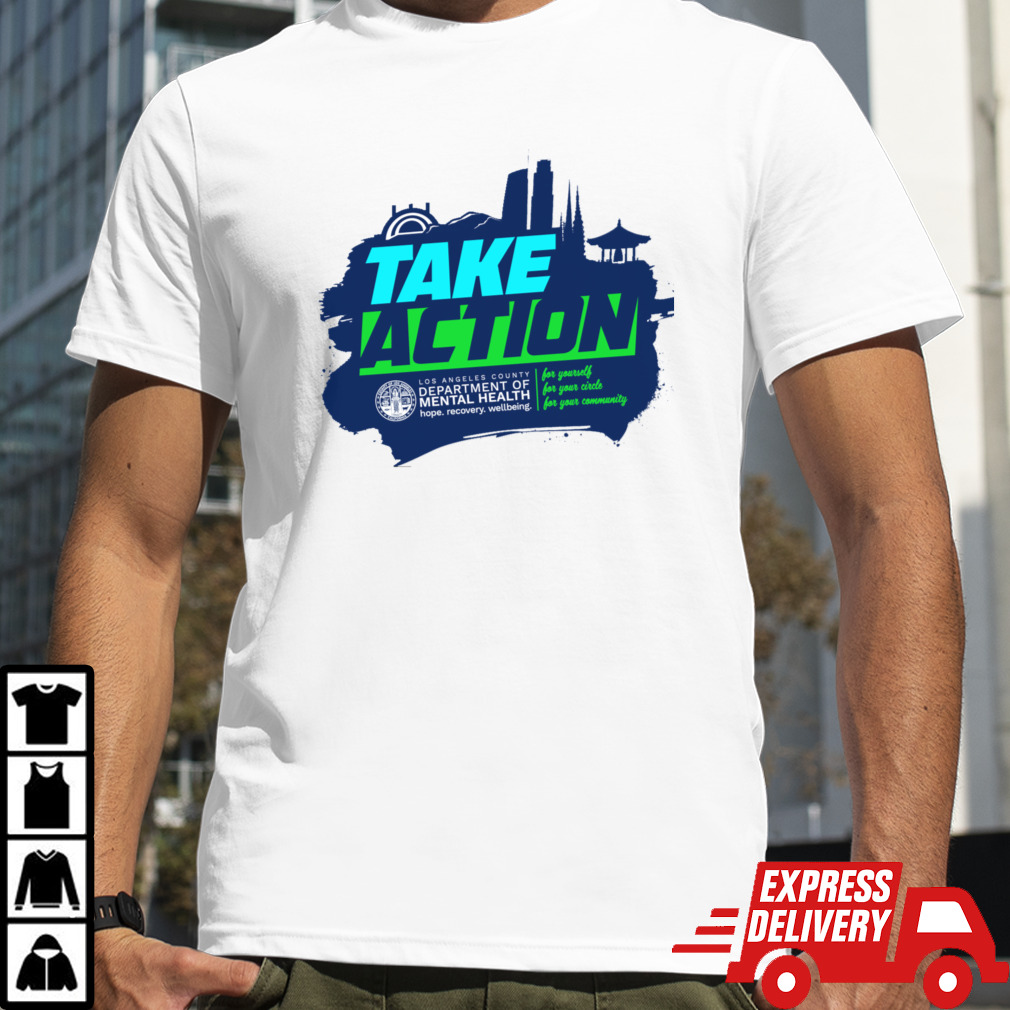 Los Angeles Take Action County Department Of Mental Health shirt