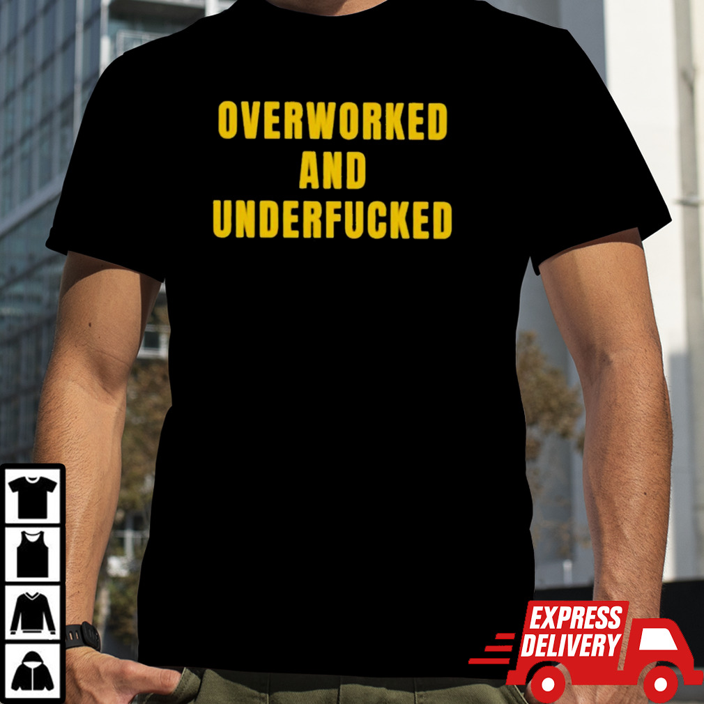 Overworked And Underfucked Shirt