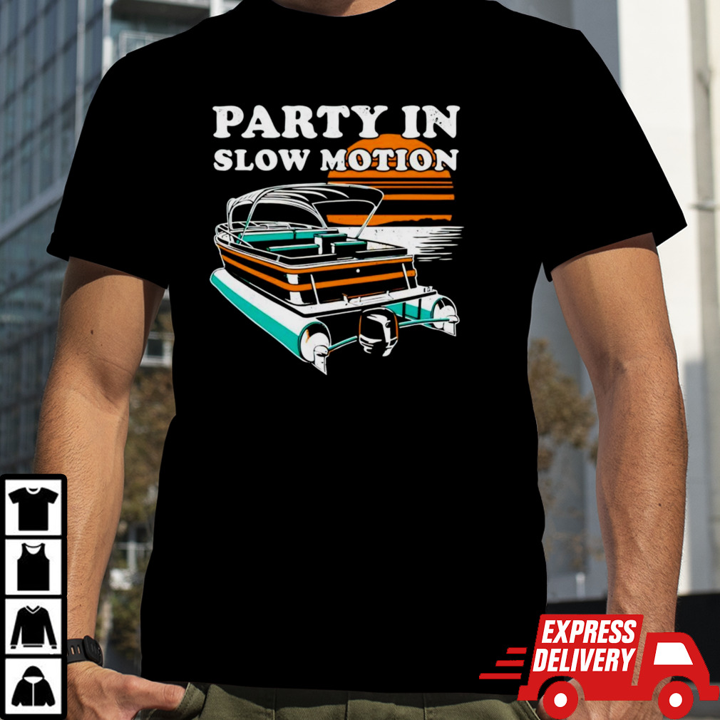 Party in Slow Motion shirt