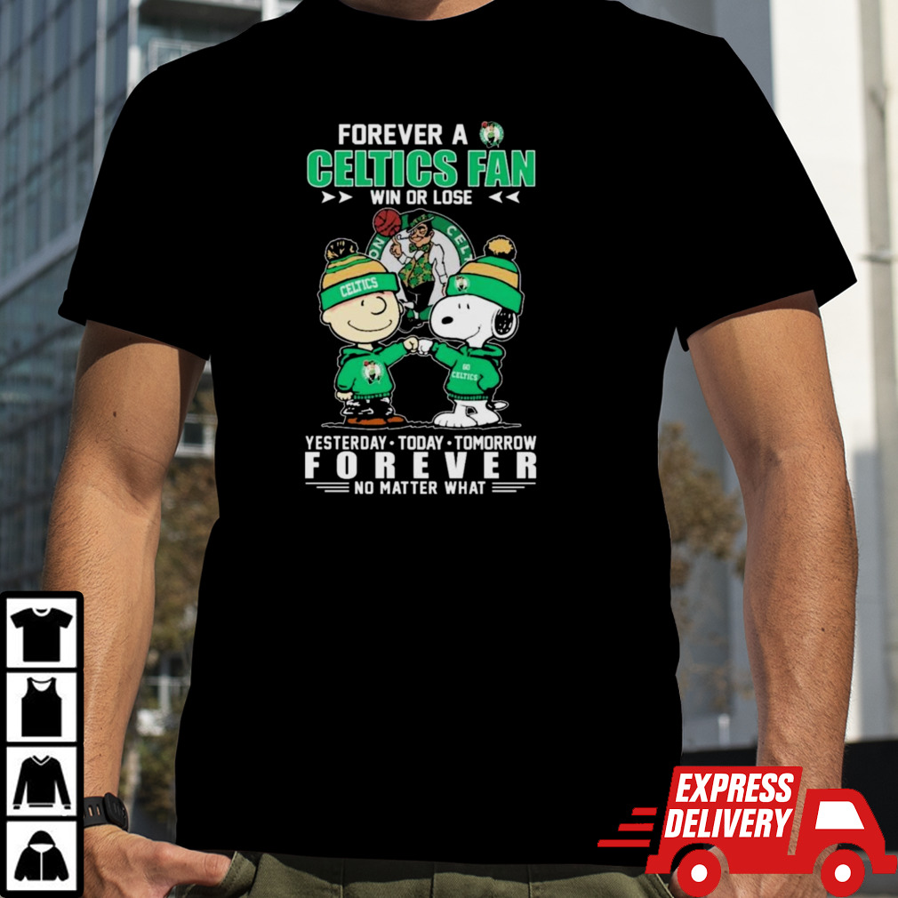 Peanuts Snoopy And Charlie Brown Forever A Boston Celtics Fan Win Or Lose Yesterday To Day Tomorrow No Matter What Shirt