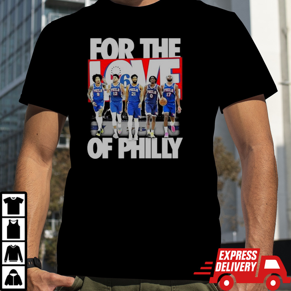 Philadelphia 76ers Team For The Love Of Philly 2024 Playoffs Shirt