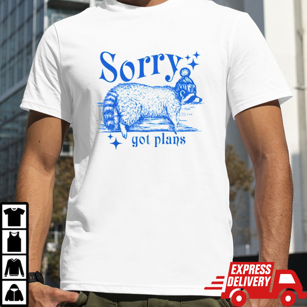 Raccoon sorry got plans shirt