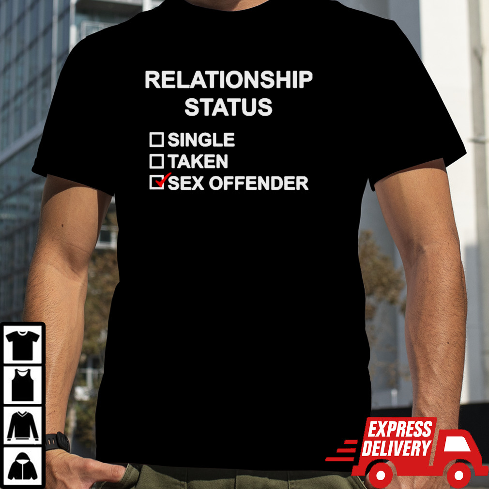 Relationship status single taken sex offended shirt