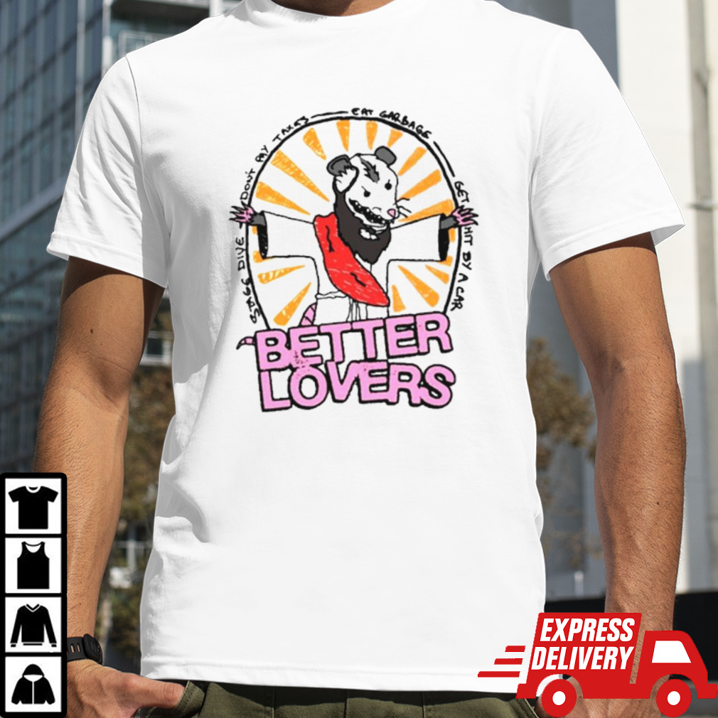 Better lovers possum shirt