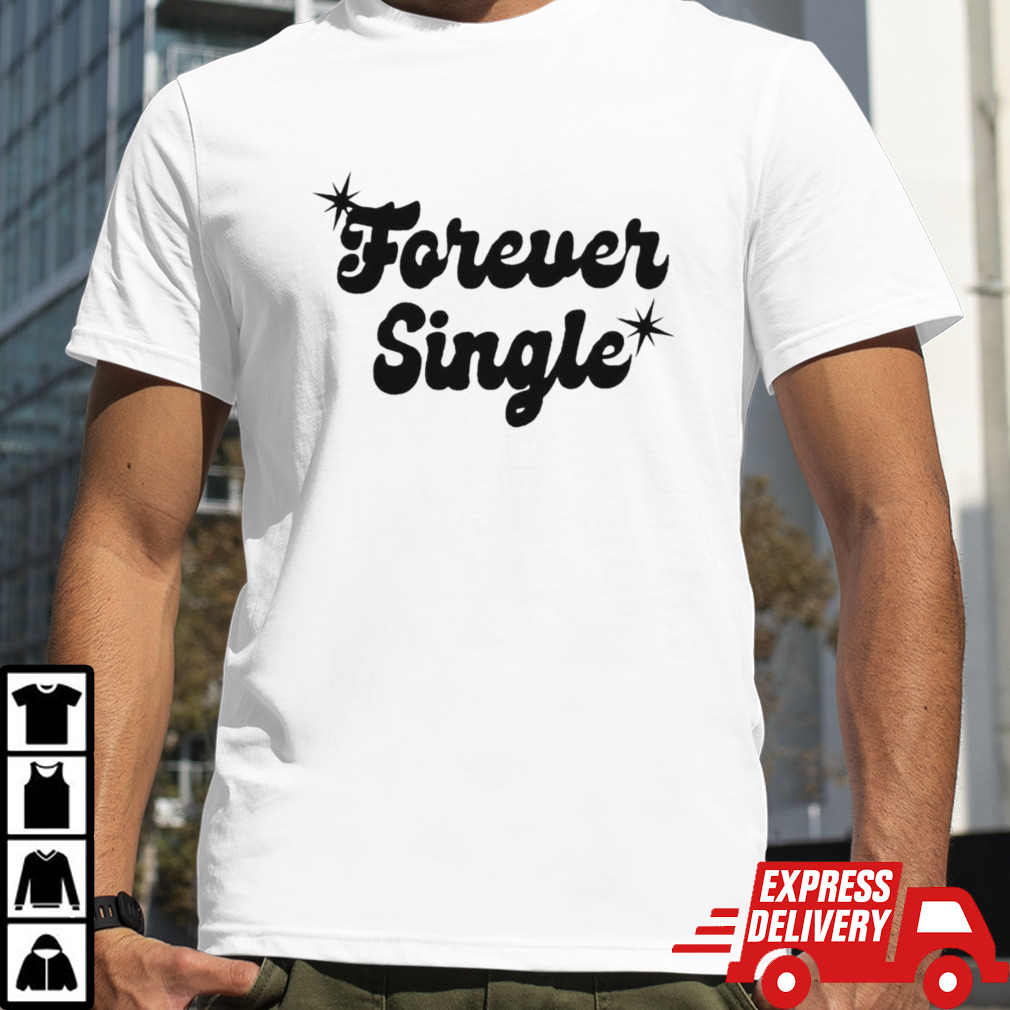 Forever single shirt