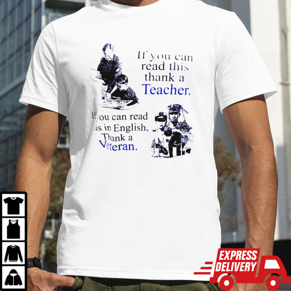 If you can read this thank a teacher if you can read this in English thank a veteran shirt