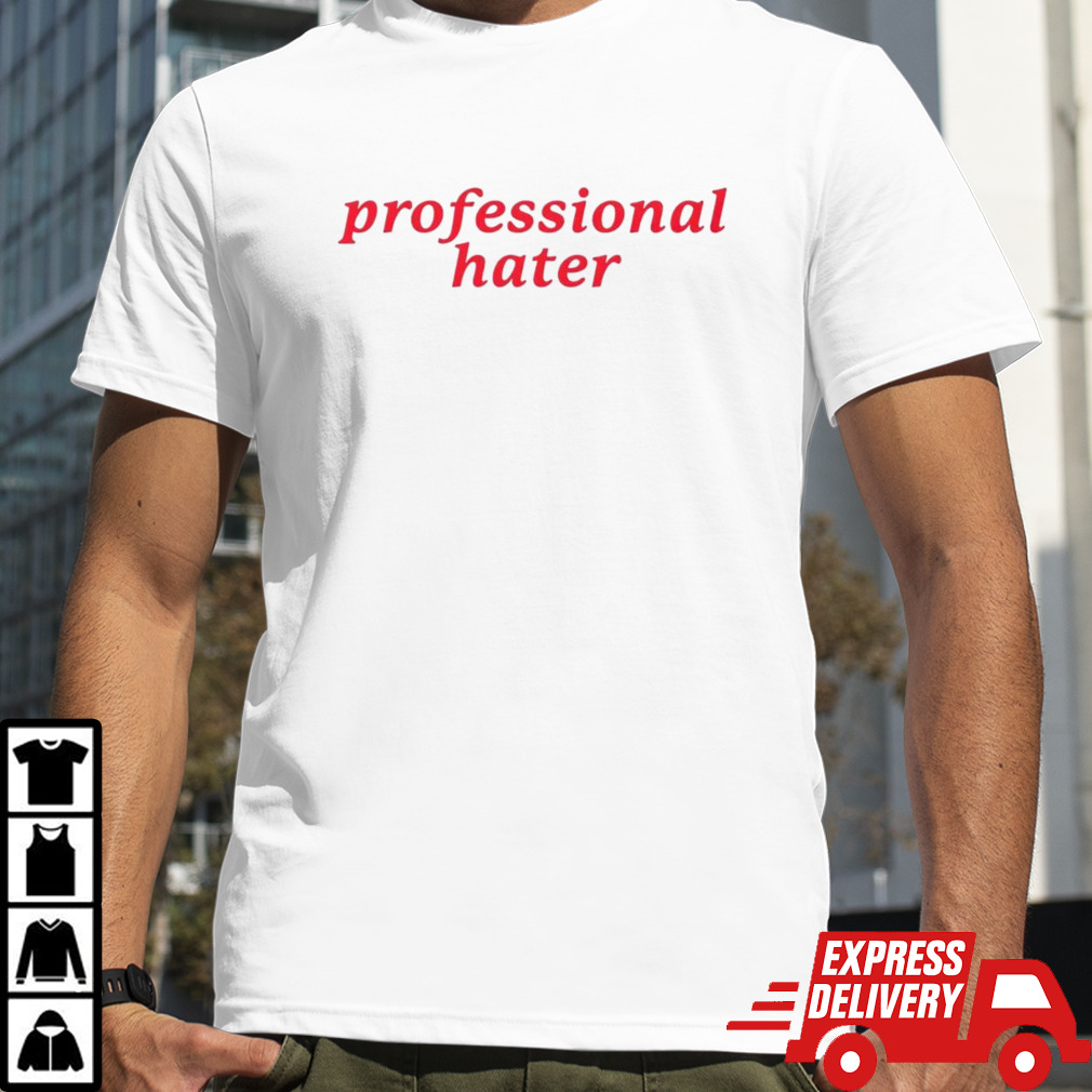 Professional hater shirt