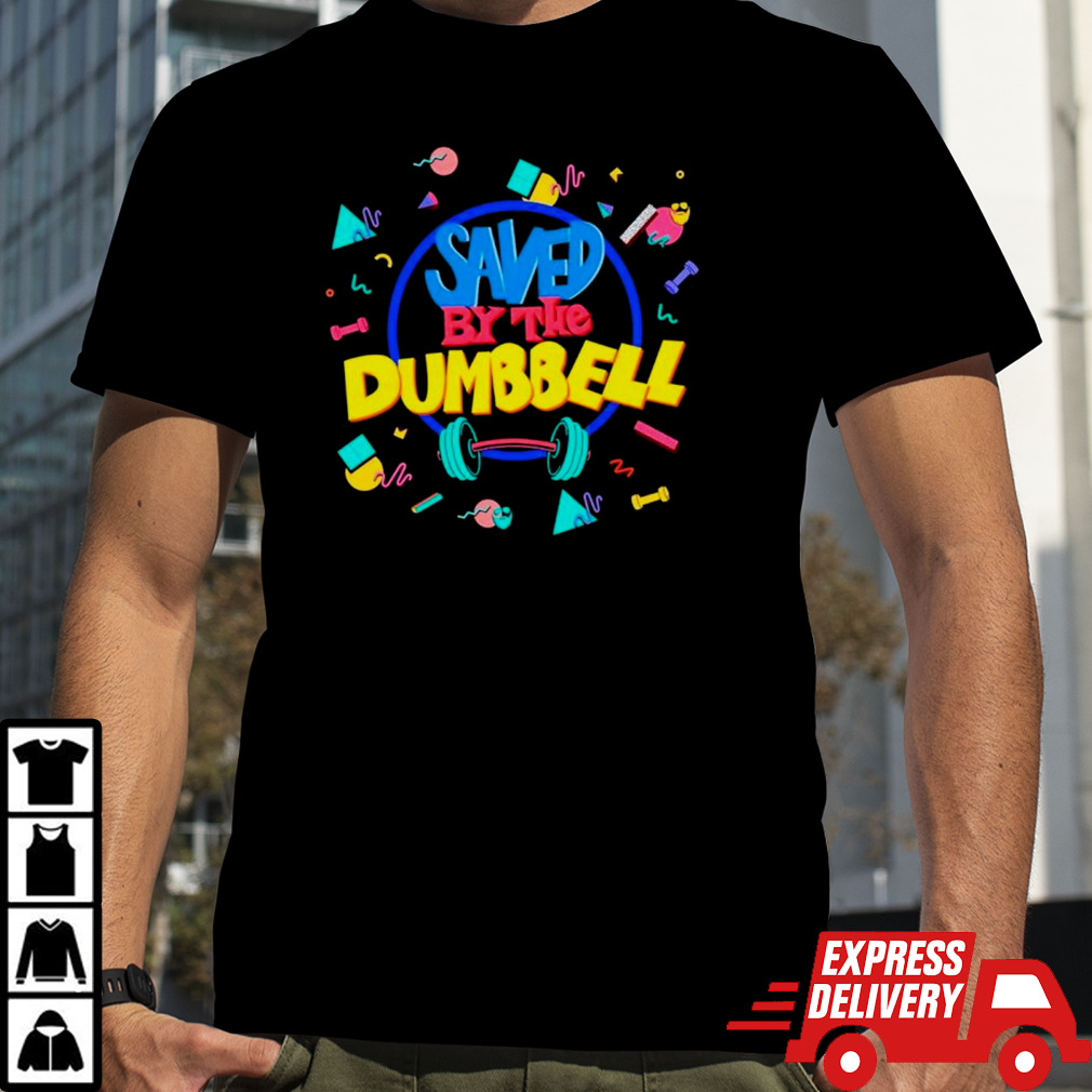 Saved by the dumbbell shirt