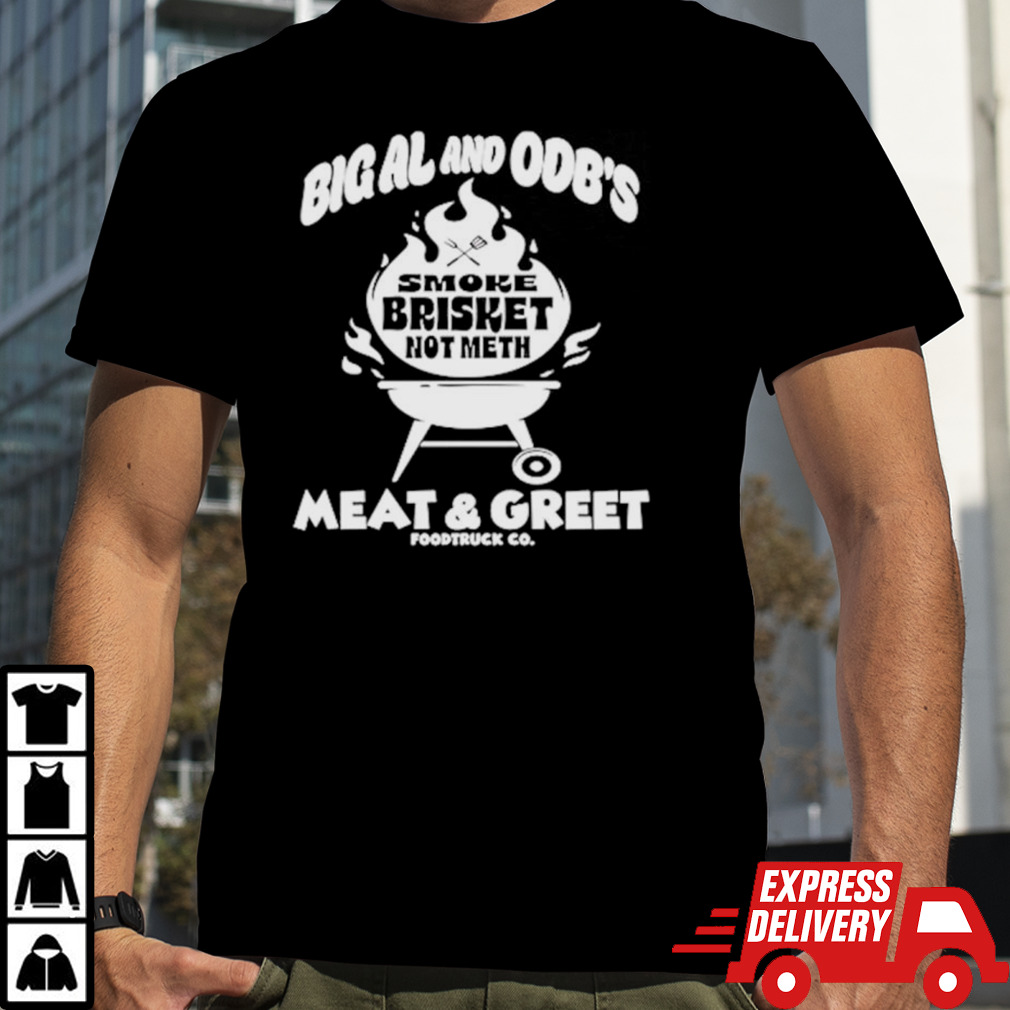 Smoke brisket not meth big al and ODB’s meat and greet shirt