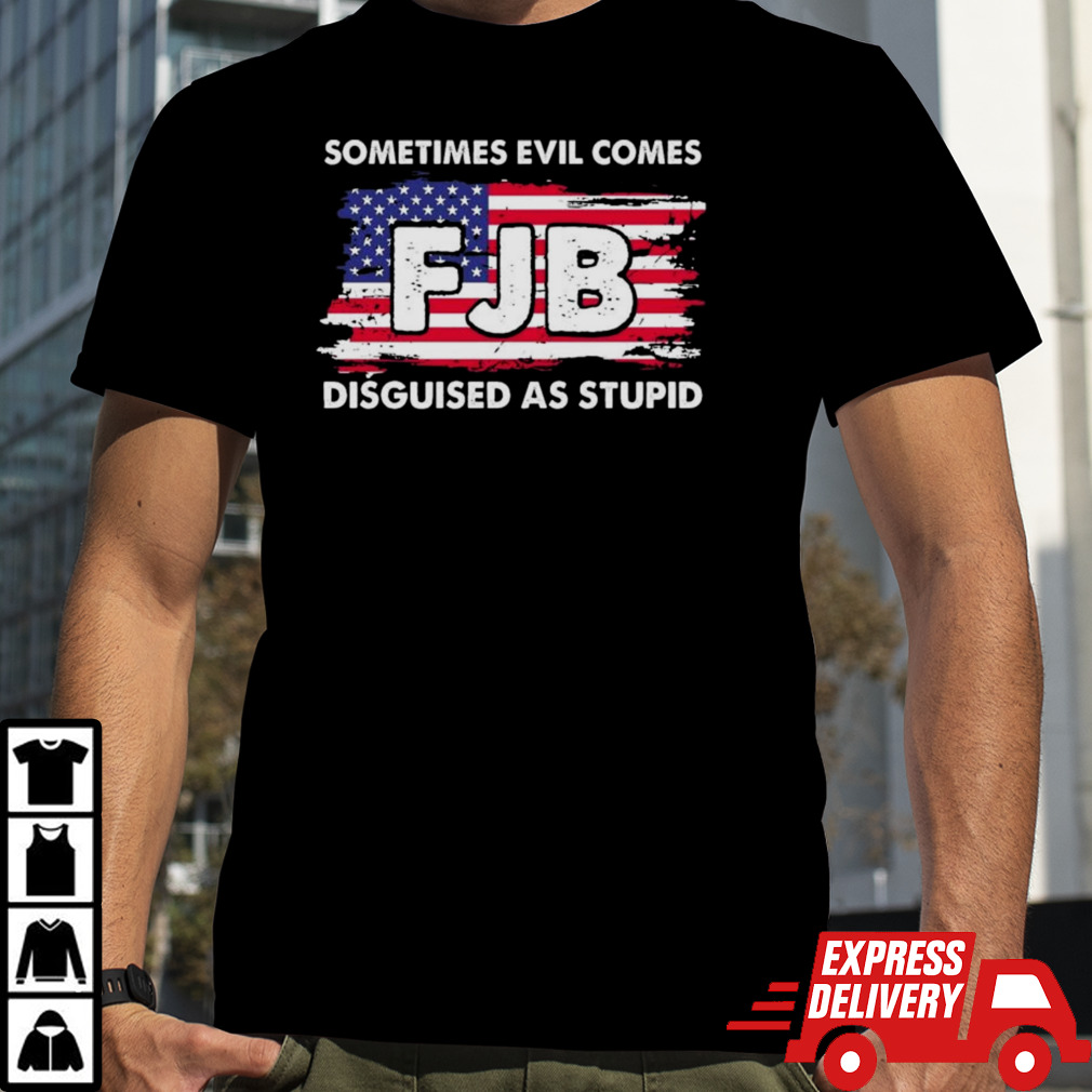 Sometimes Evil Comes FJB Disguised As Stupid Shirt