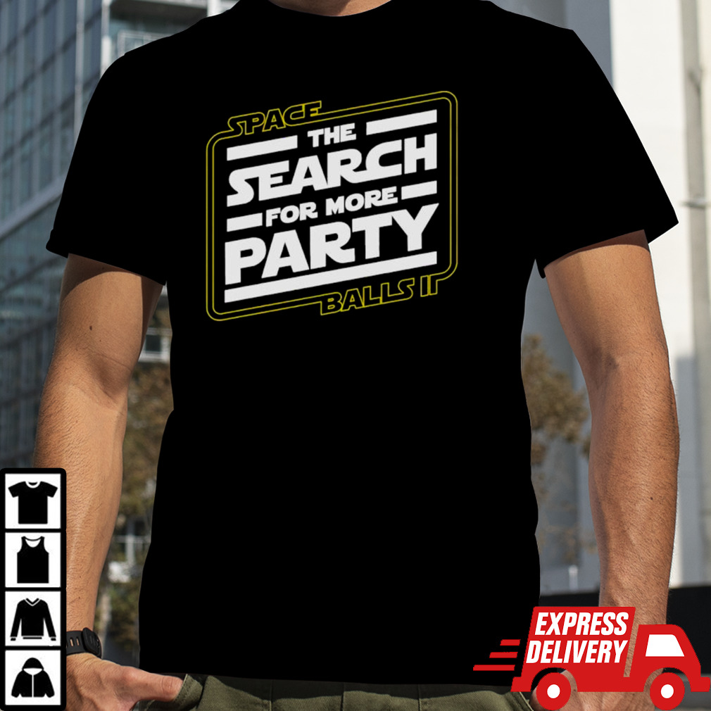 Spaceballs II the search for more party shirt