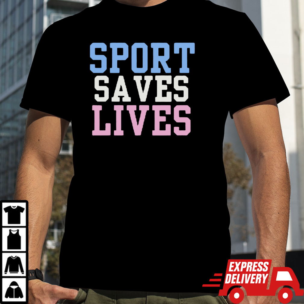 Sport saves lives shirt