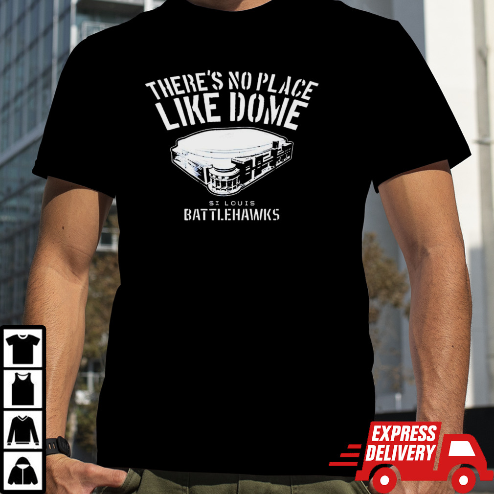 St. Louis Battlehawks there’s no place like dome shirt