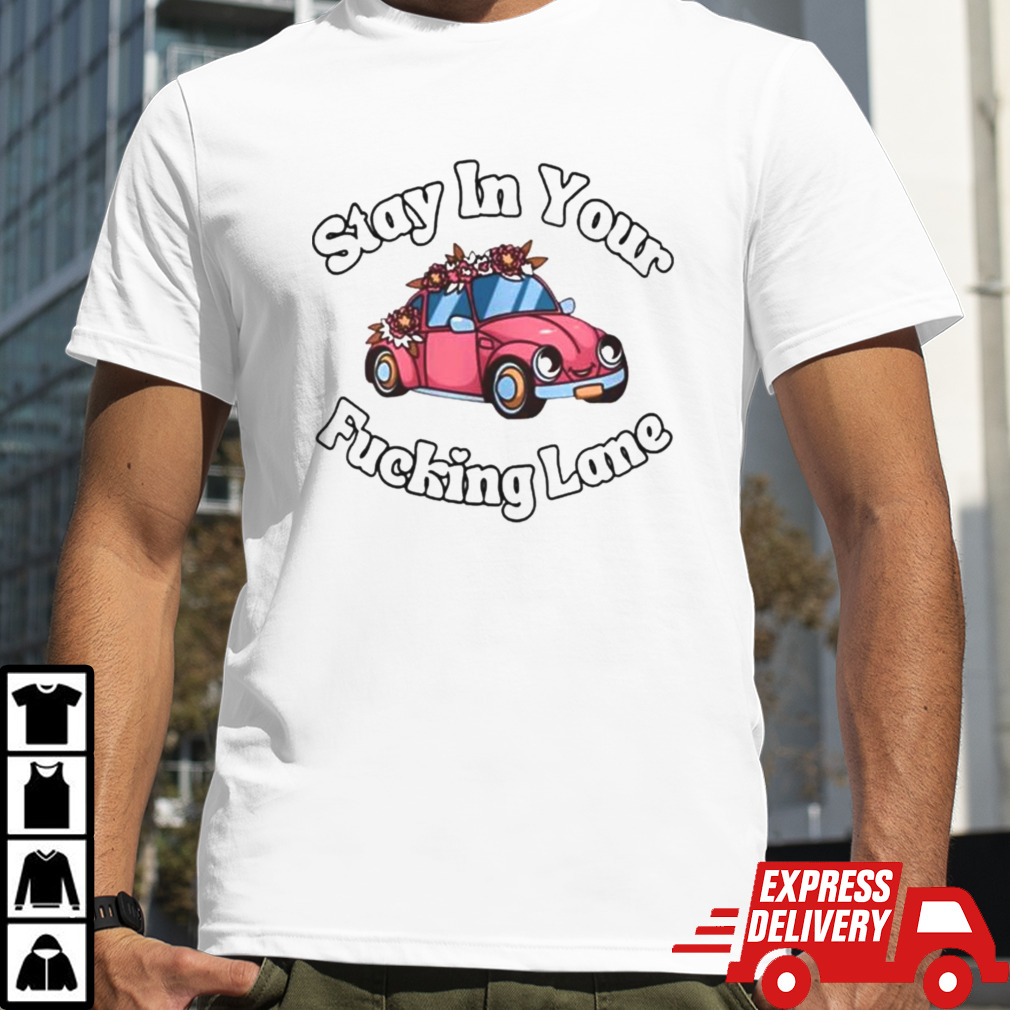 Stay In Your Fucking Lane T-shirt