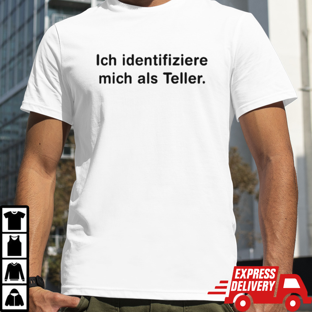 Ich identifiziere mich als teller shirt