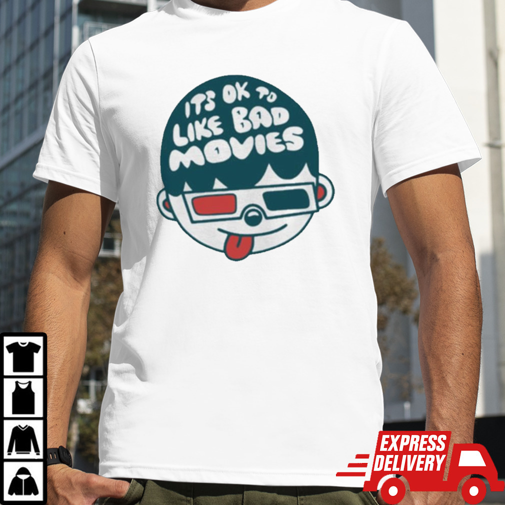 Its Ok To Like Bad Movies T-shirt