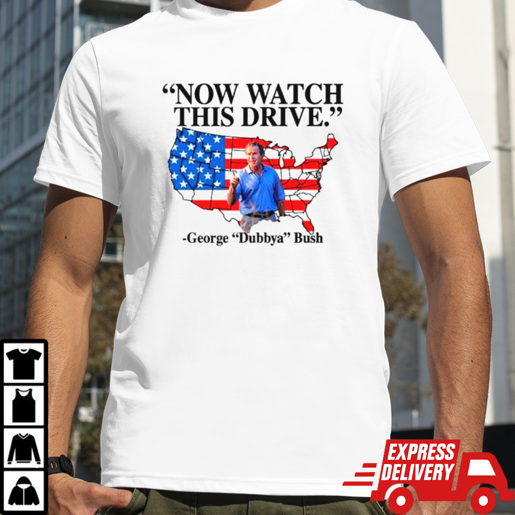 Now watch this drive George dubbya Bush American maps shirt