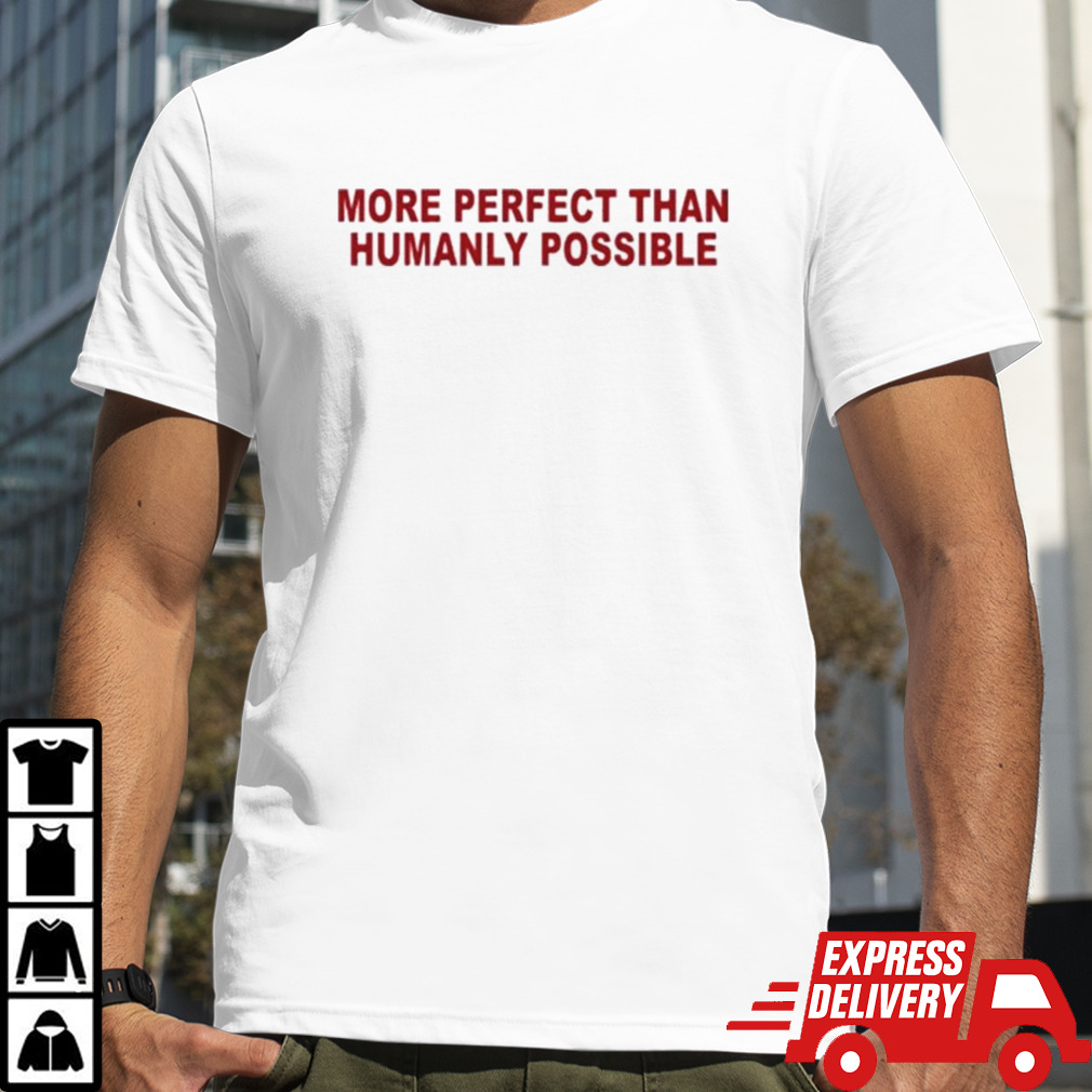 Salem Mitchell More Perfect Than Humanly Possible Shirt