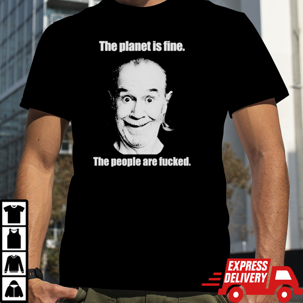 The planet is fine the people are fucked shirt