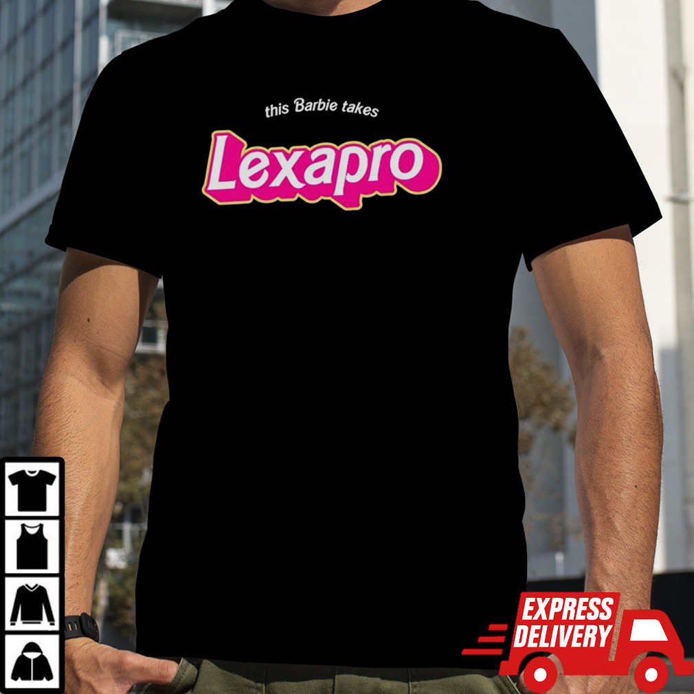 This Barbie takes Lexapro shirt