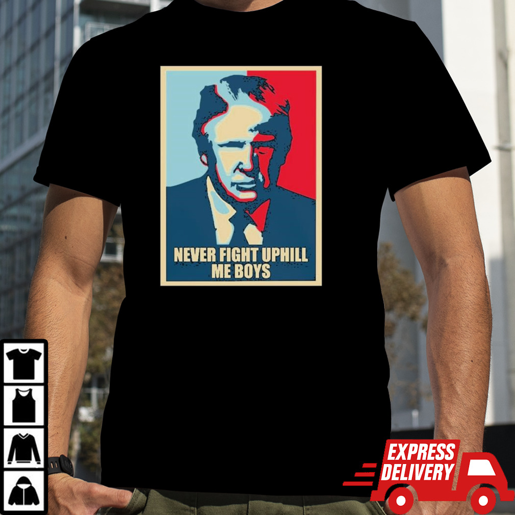 Trump Hope Never Fight Uphill me boys Shirt