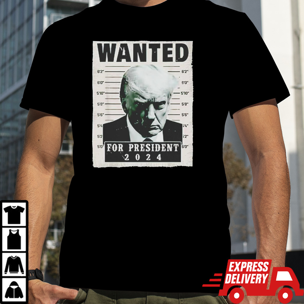 Trump mugshot wanted for president 2024 shirt