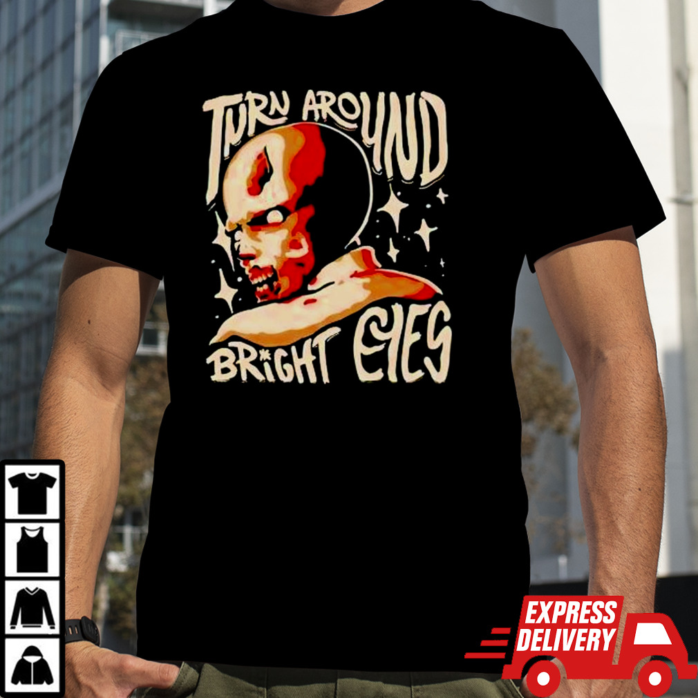 Turn around bright eyes shirt