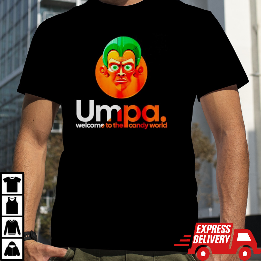 Umpa welcome to the candy world shirt