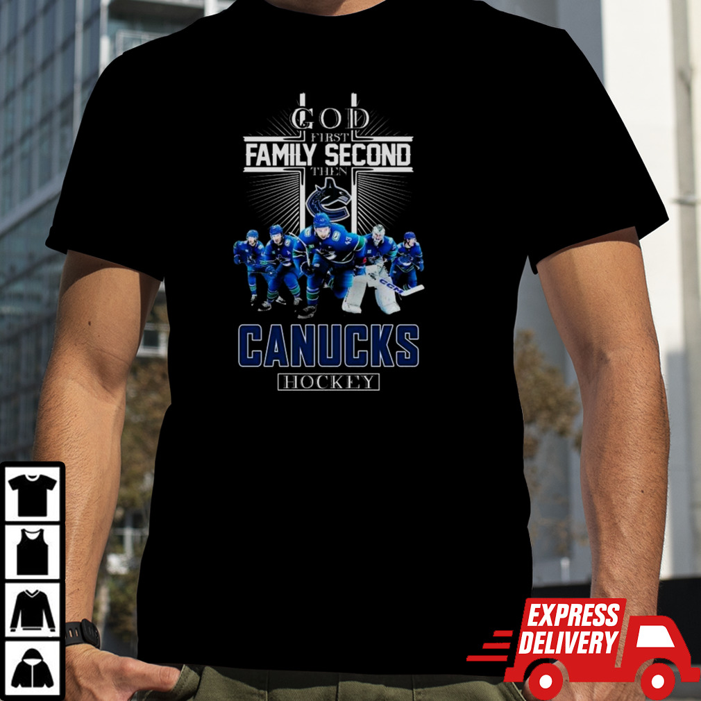 Vancouver Canucks God First Family Second Then Hockey Fan 2024 Shirt