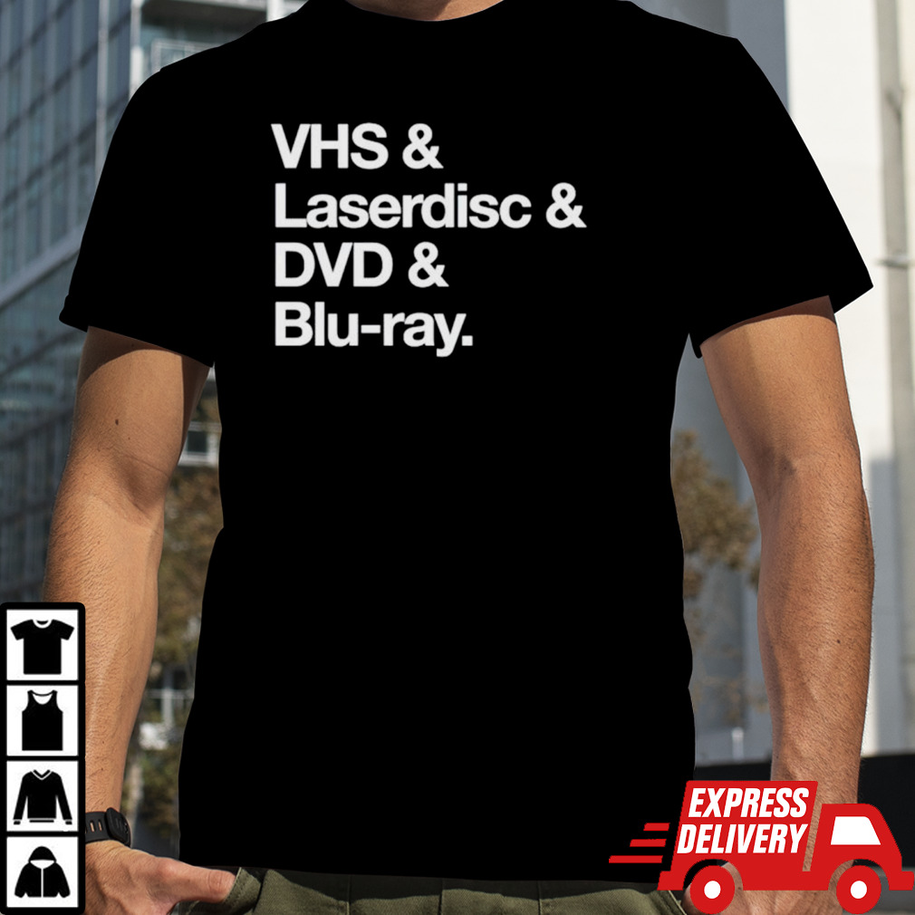 Vhs & Laserdisc & Dvd & Blu-Ray shirt