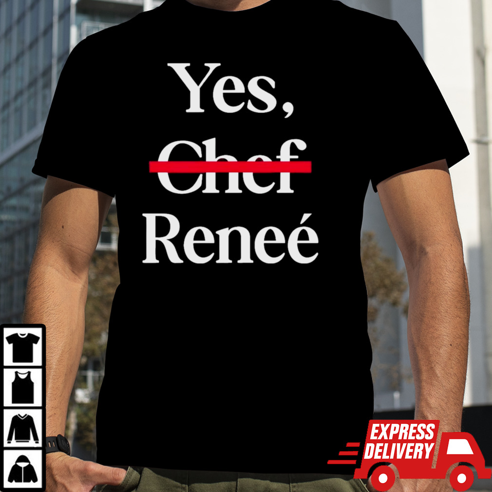 Yes Chef Renee Shirt