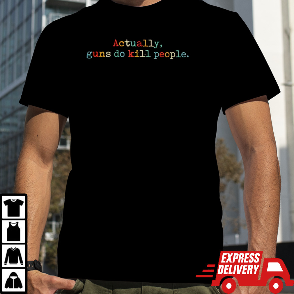 Actually guns do kill people vintage shirt