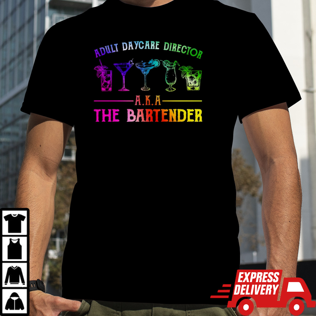 Adult Daycare Director Aka The Bartender shirt