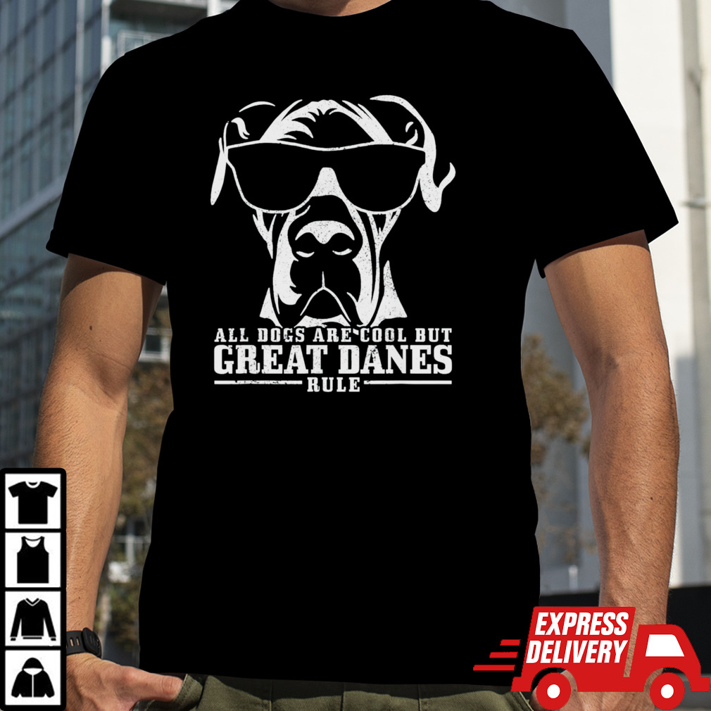 All Dogs Are Cool Great Danes shirt