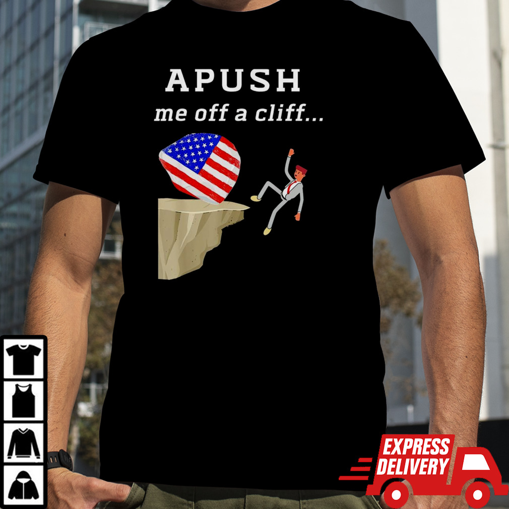 Apush Me Off A Cliff 2024 Ap Exam For Students shirt