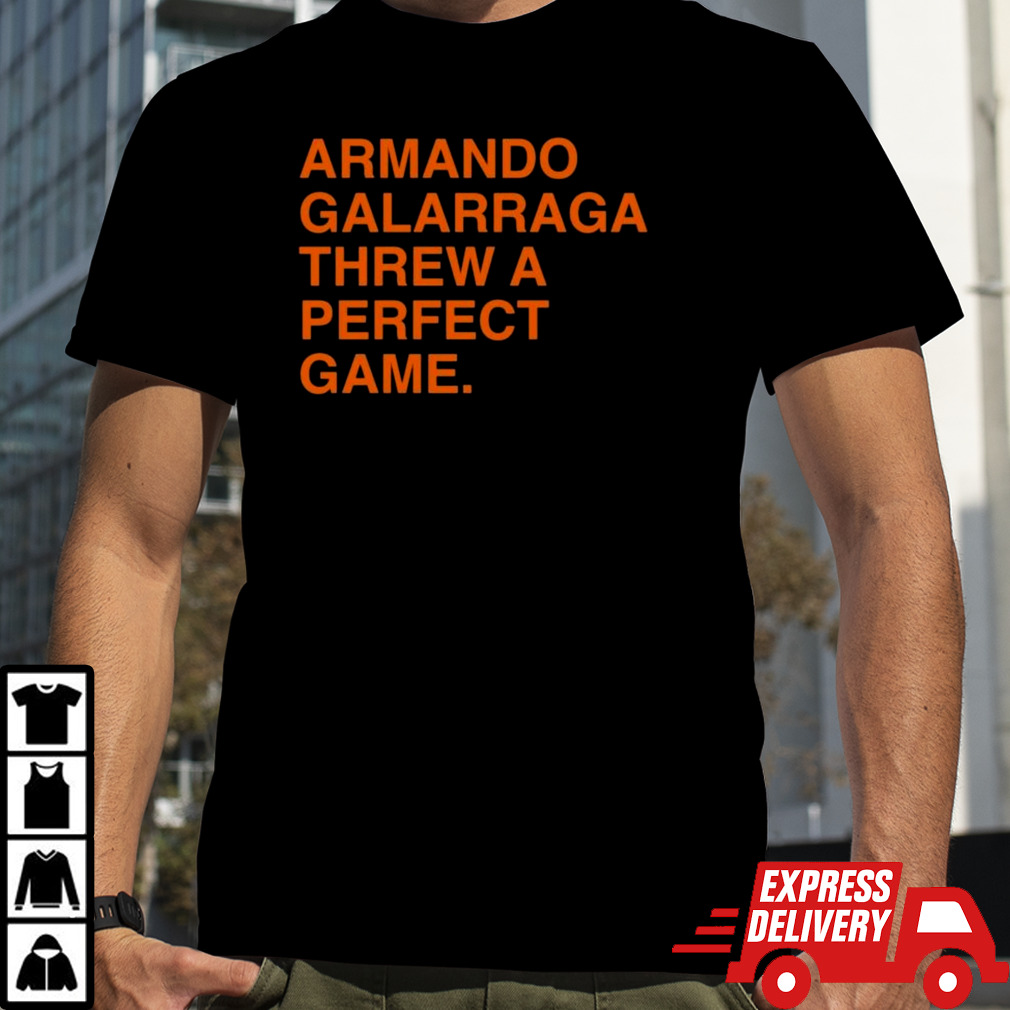 Armando Galarraga Threw A Perfect Game Shirt