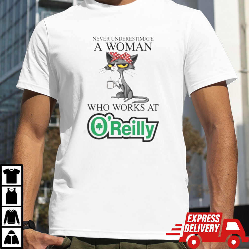 Black Cat Never Underestimate A Woman Who Works At O’REILLY AUTO PARTS Shirt