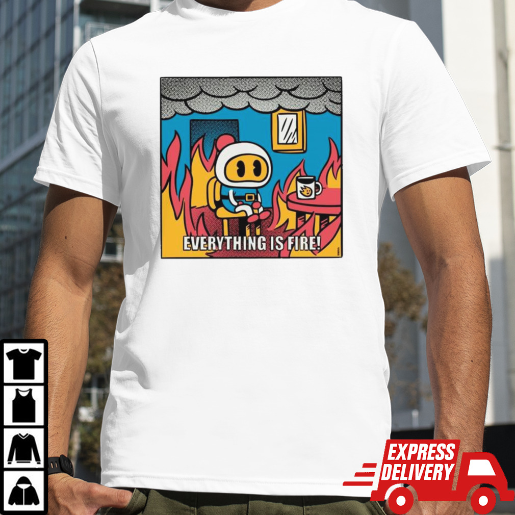 Bomber everything is fire shirt