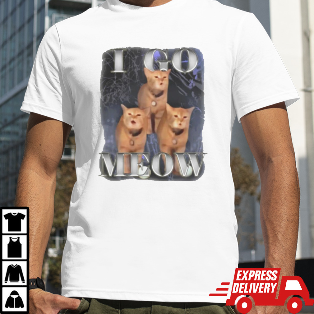 Cat I go meow shirt