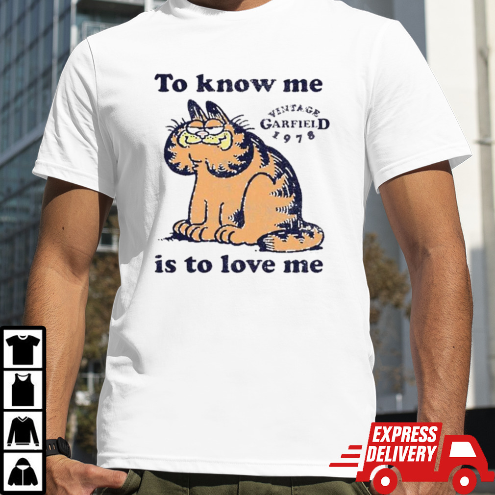 Garfield to know me is to love me shirt